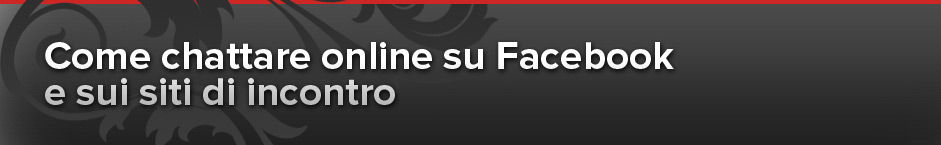 Come chattare online su Facebook e sui siti di incontro!